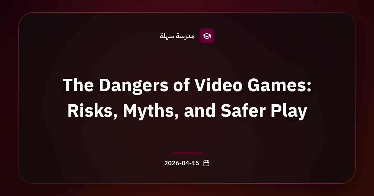 The Dangers of Video Games: Risks, Myths, and Safer Play
